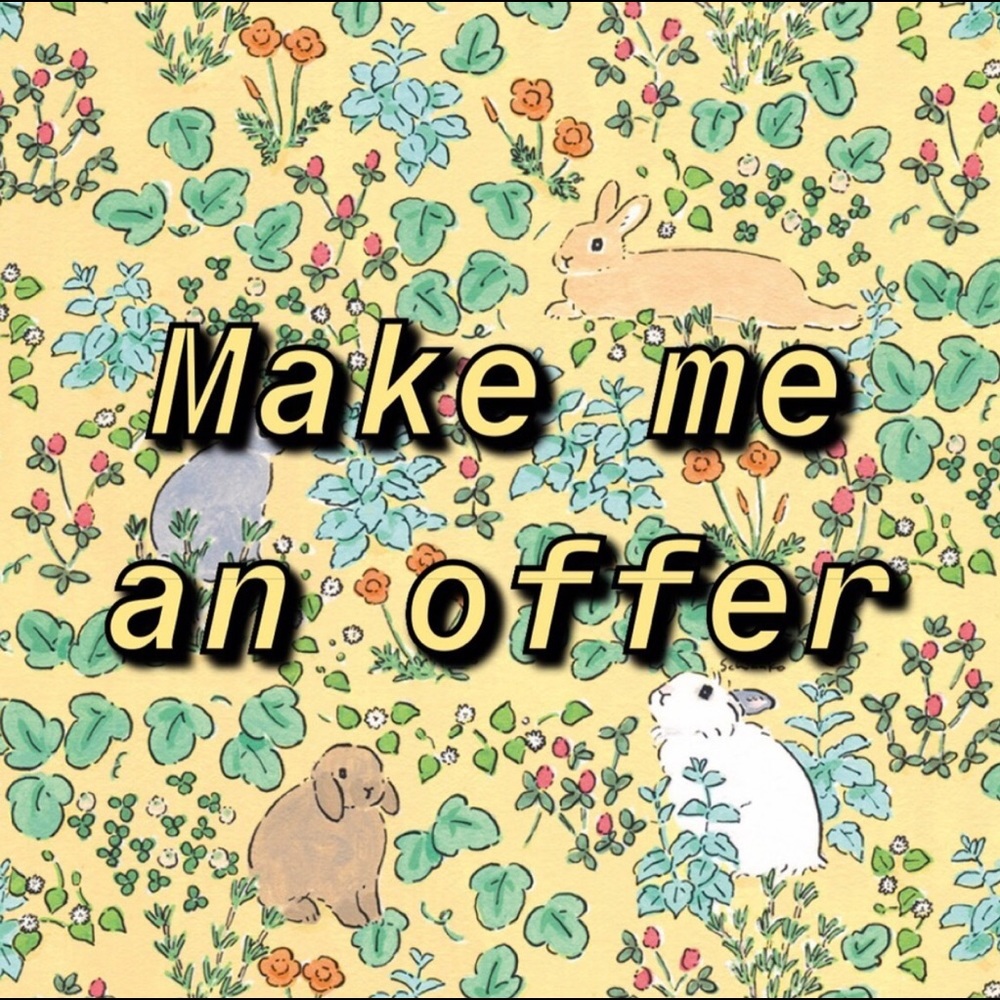 Don’t be shy, make me offers! You never know…